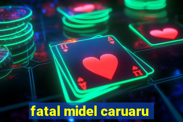 fatal midel caruaru